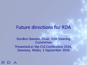 Future directions for RDA Gordon Dunsire Chair RDA