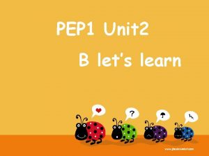 PEP 1 Unit 2 B lets learn I