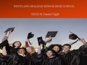 WESTLAND HIALEAH SENIOR HIGH SCHOOL SENIOR Parent Night