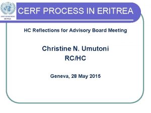 CERF PROCESS IN ERITREA HC Reflections for Advisory
