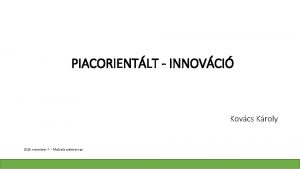 PIACORIENTLT INNOVCI Kovcs Kroly 2018 november 7 Ma