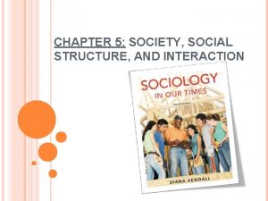 CHAPTER 5 SOCIETY SOCIAL STRUCTURE AND INTERACTION SOCIAL