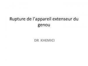 Rupture de lappareil extenseur du genou DR KHEMICI
