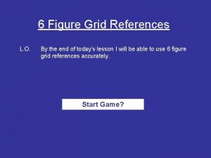 6 Figure Grid References L O By the