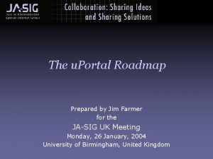 The u Portal Roadmap Prepared by Jim Farmer