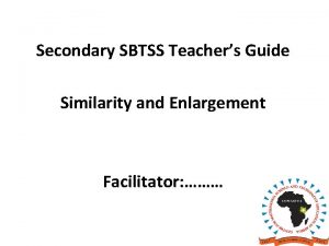 Secondary SBTSS Teachers Guide Similarity and Enlargement Facilitator