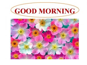 GOOD MORNING Suborna Das Assistant Teacher Mukut Nait