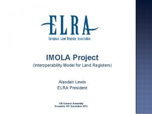 IMOLA Project Interoperability Model for Land Registers Alasdair