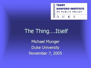 The Thing Itself Michael Munger Duke University November