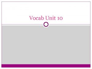 Vocab Unit 10 Acquiesce verb to accept without