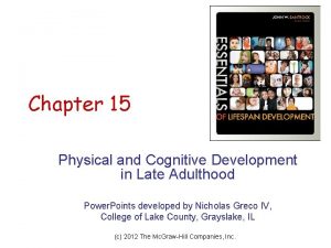 Chapter 15 Physical and Cognitive Development in Late