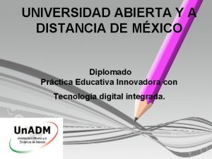 UNIVERSIDAD ABIERTA Y A DISTANCIA DE MXICO Diplomado