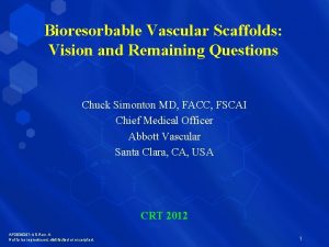 Bioresorbable Vascular Scaffolds Vision and Remaining Questions Chuck