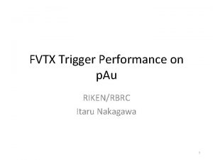 FVTX Trigger Performance on p Au RIKENRBRC Itaru