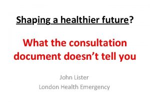 Shaping a healthier future What the consultation document