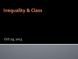 Inequality Class Oct 29 2013 What is Inequality