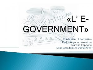 L EGOVERNMENT Fondamenti Informatica Prof Gregorio Cosentino Martina