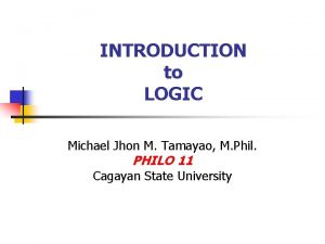INTRODUCTION to LOGIC Michael Jhon M Tamayao M