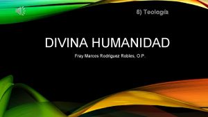 8 Teologa DIVINA HUMANIDAD Fray Marcos Rodriguez Robles