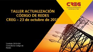 TALLER ACTUALIZACIN CDIGO DE REDES CREG 23 de