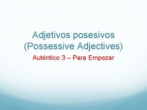 Adjetivos posesivos Possessive Adjectives Autntico 3 Para Empezar