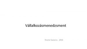 Vllalkozsmenedzsment Fekete Szabolcs 2016 Vllalkozsi formk Egyni vllalkoz