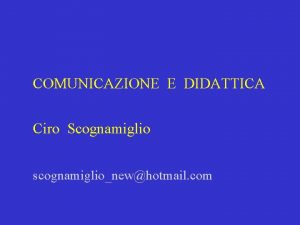 COMUNICAZIONE E DIDATTICA Ciro Scognamiglio scognamiglionewhotmail com Progetto