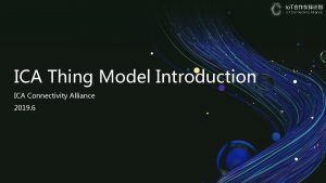 ICA Thing Model Introduction ICA Connectivity Alliance 2019