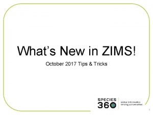 Whats New in ZIMS October 2017 Tips Tricks
