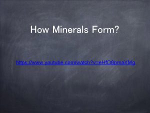 How Minerals Form https www youtube comwatch ve