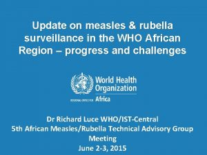 Update on measles rubella surveillance in the WHO