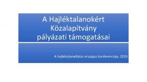 A Hajlktalanokrt Kzalaptvny plyzati tmogatsai A hajlktalanellts orszgos