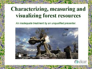Characterizing measuring and visualizing forest resources An inadequate