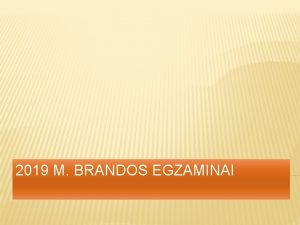 2019 M BRANDOS EGZAMINAI 1 Brandos egzamin pasirinkimas