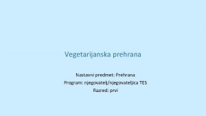 Vegetarijanska prehrana Nastavni predmet Prehrana Program njegovateljnjegovateljica TES