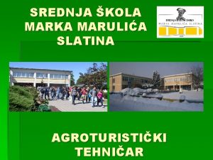 SREDNJA KOLA MARKA MARULIA SLATINA AGROTURISTIKI TEHNIAR Kroz