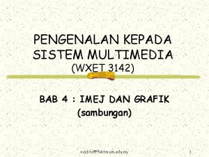 PENGENALAN KEPADA SISTEM MULTIMEDIA WXET 3142 BAB 4