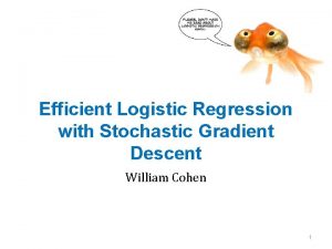 Efficient Logistic Regression with Stochastic Gradient Descent William