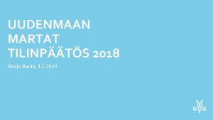 UUDENMAAN MARTAT TILINPTS 2018 Marjo Ranta 4 5