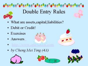Double Entry Rules What are assets capital liabilities