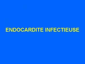 ENDOCARDITE INFECTIEUSE Mme B 83 ans Motif dhospitalisation