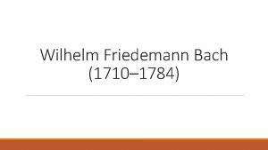 Wilhelm Friedemann Bach 1710 1784 Wilhelm Friedemann Bach