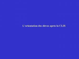 Lorientation des lves aprs la CLIS Elle est