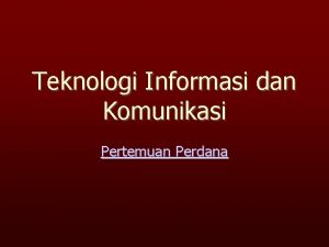 Teknologi Informasi dan Komunikasi Pertemuan Perdana Standar Kompetensi