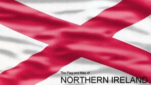 The Flag and Map of NORTHERN IRELAND The