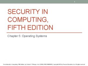 1 SECURITY IN COMPUTING FIFTH EDITION Chapter 5