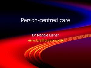 Personcentred care Dr Maggie Eisner www bradfordvts co
