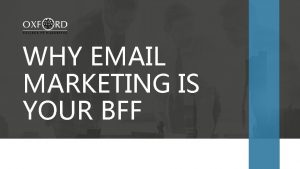 WHY EMAIL MARKETING IS YOUR BFF 16 years