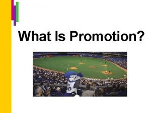 What Is Promotion What Is Promotion Promotion is