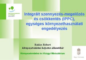 Integrlt szennyezsmegelzs s cskkents IPPC egysges krnyezethasznlati engedlyezs